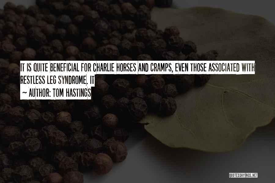 Tom Hastings Quotes: It Is Quite Beneficial For Charlie Horses And Cramps, Even Those Associated With Restless Leg Syndrome. It