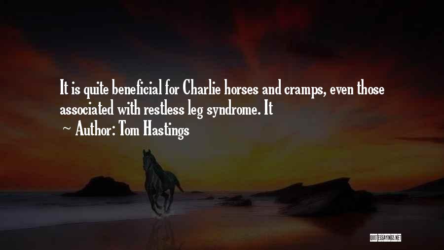 Tom Hastings Quotes: It Is Quite Beneficial For Charlie Horses And Cramps, Even Those Associated With Restless Leg Syndrome. It