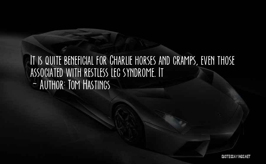 Tom Hastings Quotes: It Is Quite Beneficial For Charlie Horses And Cramps, Even Those Associated With Restless Leg Syndrome. It