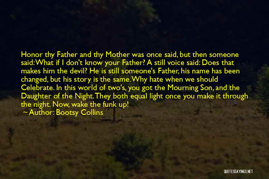 Bootsy Collins Quotes: Honor Thy Father And Thy Mother Was Once Said, But Then Someone Said: What If I Don't Know Your Father?