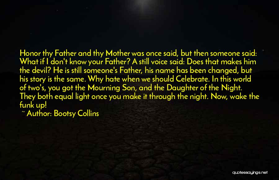 Bootsy Collins Quotes: Honor Thy Father And Thy Mother Was Once Said, But Then Someone Said: What If I Don't Know Your Father?