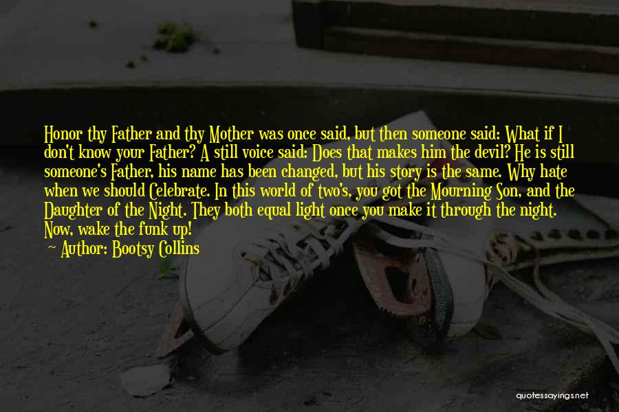 Bootsy Collins Quotes: Honor Thy Father And Thy Mother Was Once Said, But Then Someone Said: What If I Don't Know Your Father?