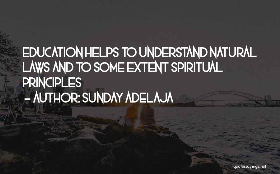 Sunday Adelaja Quotes: Education Helps To Understand Natural Laws And To Some Extent Spiritual Principles