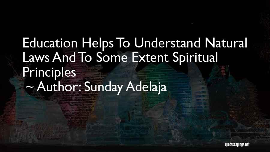 Sunday Adelaja Quotes: Education Helps To Understand Natural Laws And To Some Extent Spiritual Principles