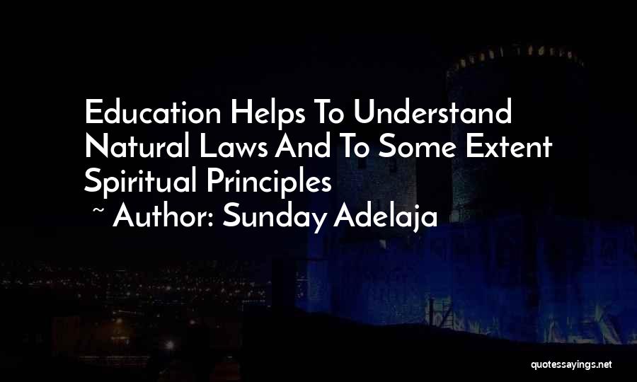 Sunday Adelaja Quotes: Education Helps To Understand Natural Laws And To Some Extent Spiritual Principles