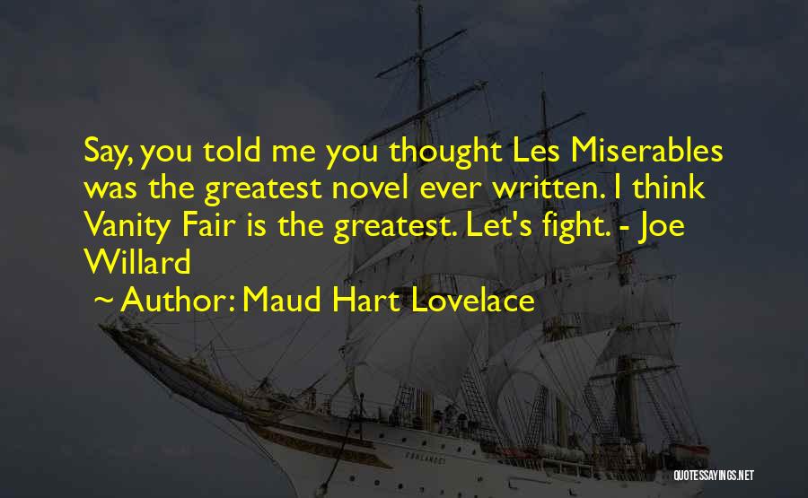 Maud Hart Lovelace Quotes: Say, You Told Me You Thought Les Miserables Was The Greatest Novel Ever Written. I Think Vanity Fair Is The