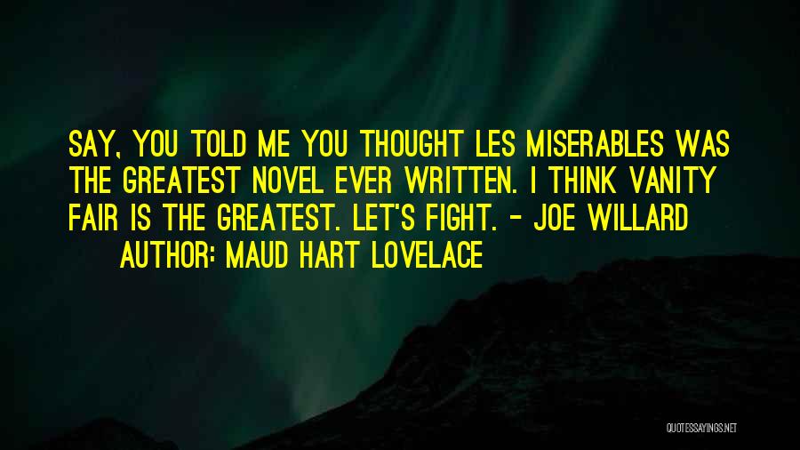Maud Hart Lovelace Quotes: Say, You Told Me You Thought Les Miserables Was The Greatest Novel Ever Written. I Think Vanity Fair Is The