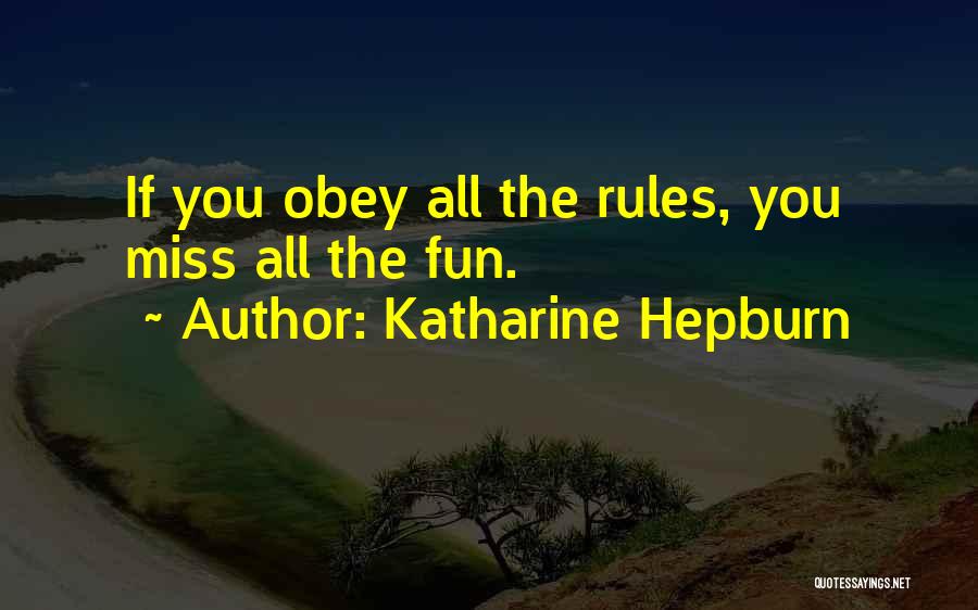 Katharine Hepburn Quotes: If You Obey All The Rules, You Miss All The Fun.