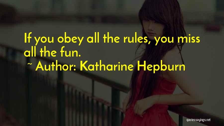 Katharine Hepburn Quotes: If You Obey All The Rules, You Miss All The Fun.