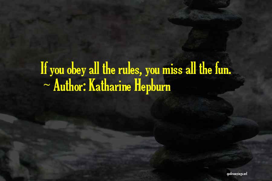 Katharine Hepburn Quotes: If You Obey All The Rules, You Miss All The Fun.