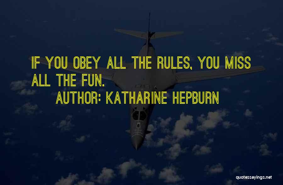 Katharine Hepburn Quotes: If You Obey All The Rules, You Miss All The Fun.