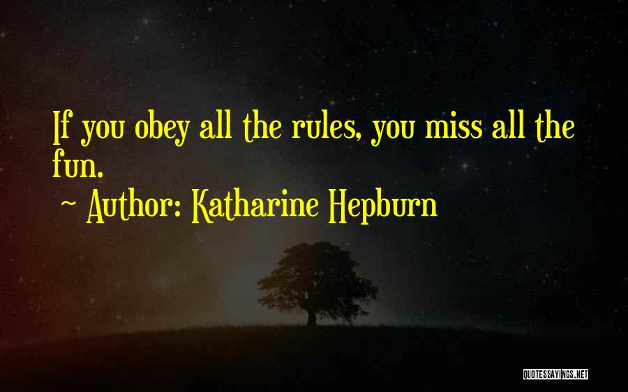 Katharine Hepburn Quotes: If You Obey All The Rules, You Miss All The Fun.