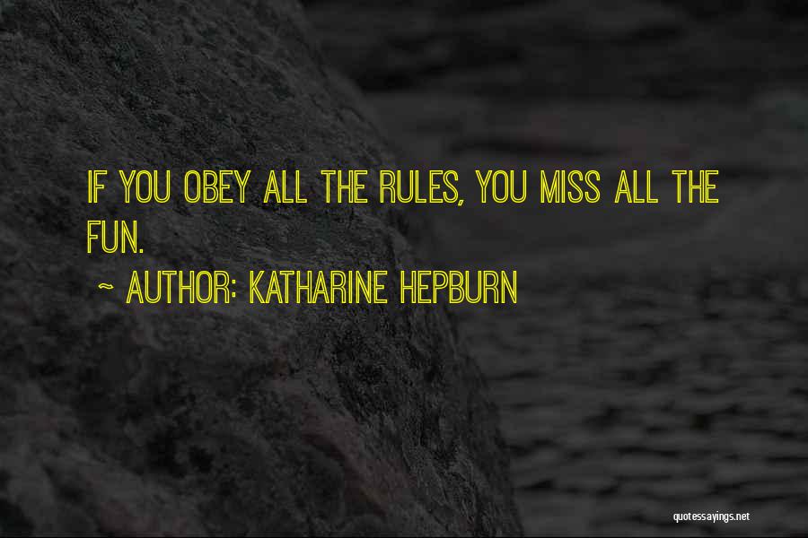 Katharine Hepburn Quotes: If You Obey All The Rules, You Miss All The Fun.