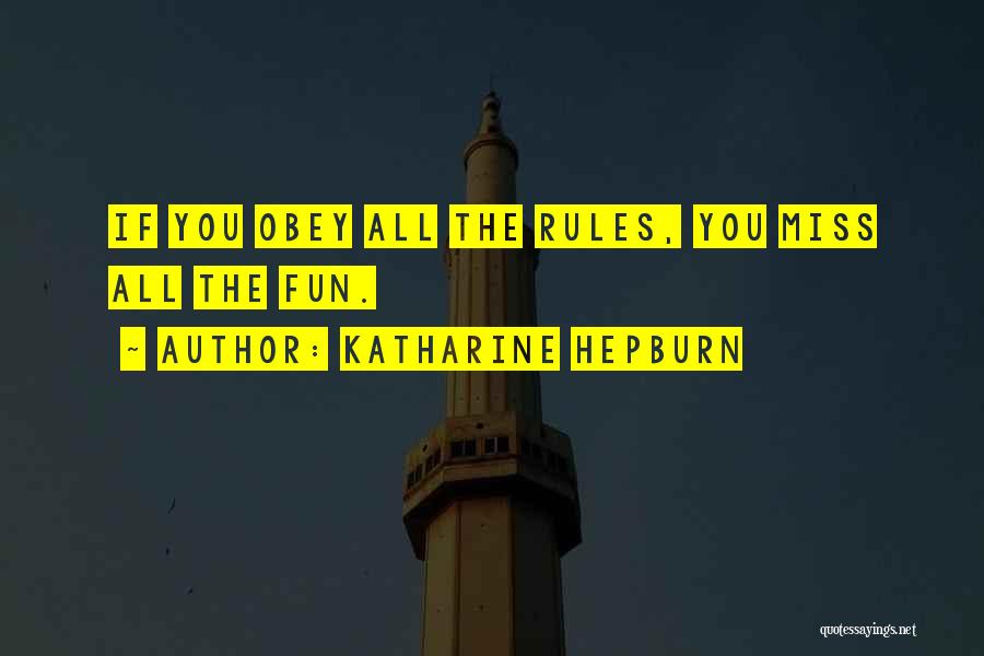 Katharine Hepburn Quotes: If You Obey All The Rules, You Miss All The Fun.
