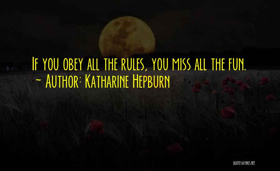 Katharine Hepburn Quotes: If You Obey All The Rules, You Miss All The Fun.
