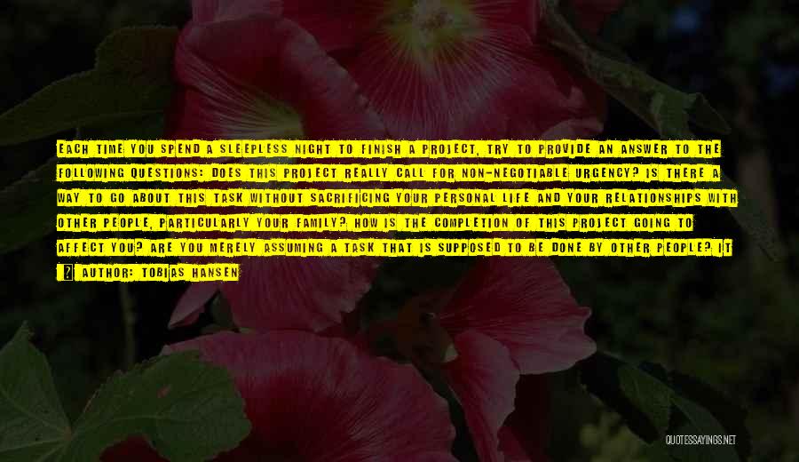 Tobias Hansen Quotes: Each Time You Spend A Sleepless Night To Finish A Project, Try To Provide An Answer To The Following Questions: