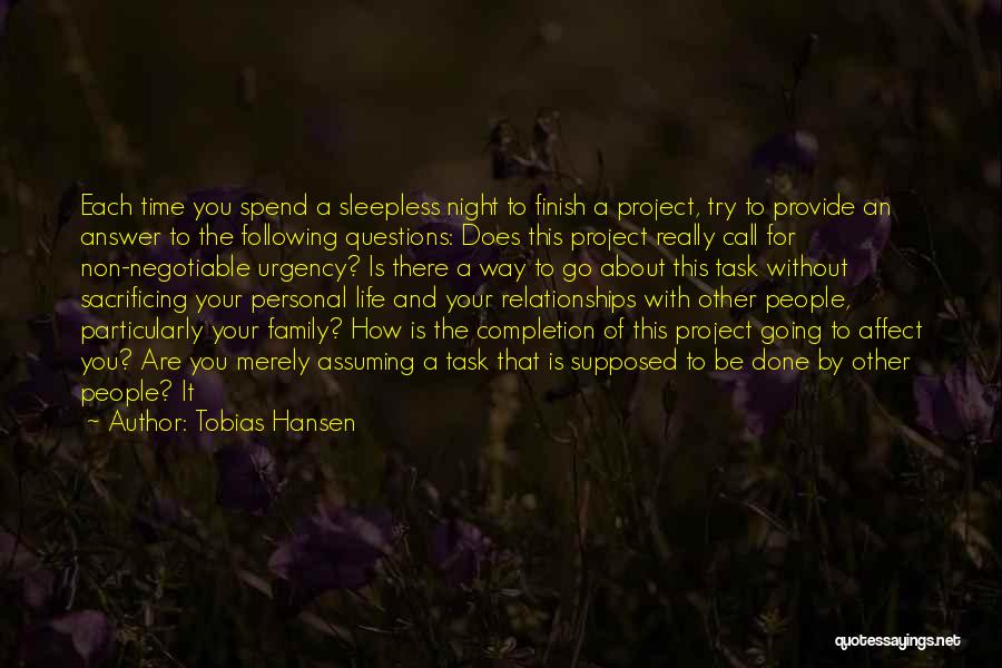 Tobias Hansen Quotes: Each Time You Spend A Sleepless Night To Finish A Project, Try To Provide An Answer To The Following Questions: