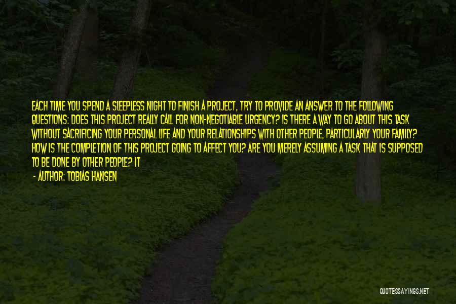 Tobias Hansen Quotes: Each Time You Spend A Sleepless Night To Finish A Project, Try To Provide An Answer To The Following Questions: