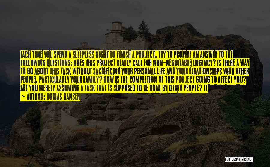 Tobias Hansen Quotes: Each Time You Spend A Sleepless Night To Finish A Project, Try To Provide An Answer To The Following Questions: