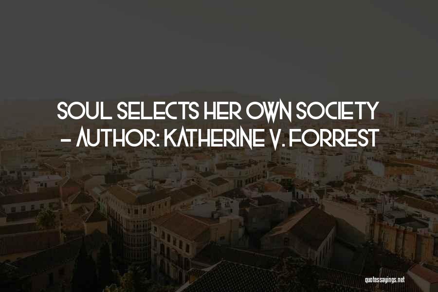 Katherine V. Forrest Quotes: Soul Selects Her Own Society
