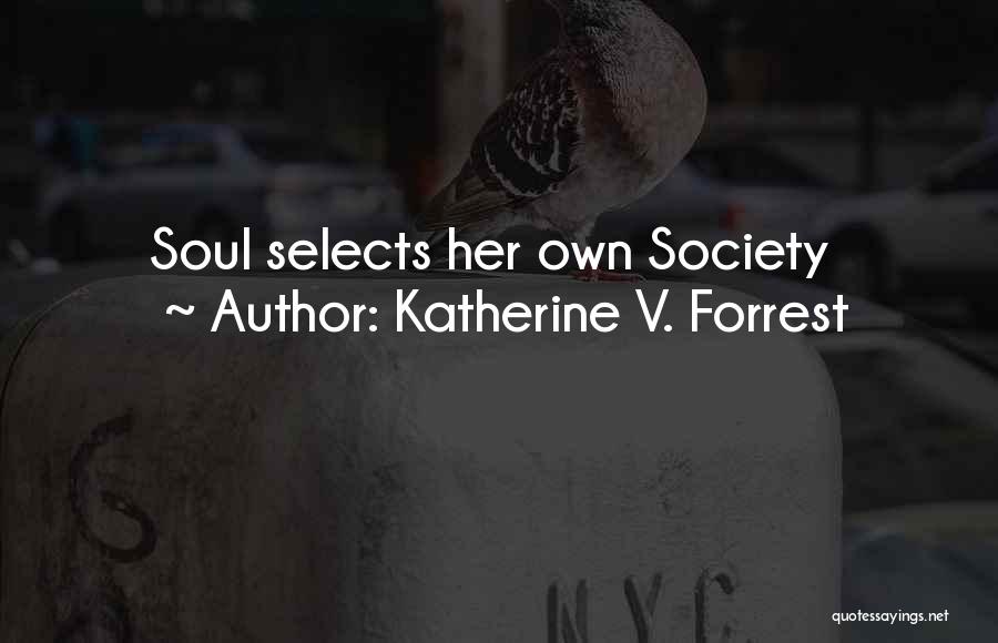 Katherine V. Forrest Quotes: Soul Selects Her Own Society