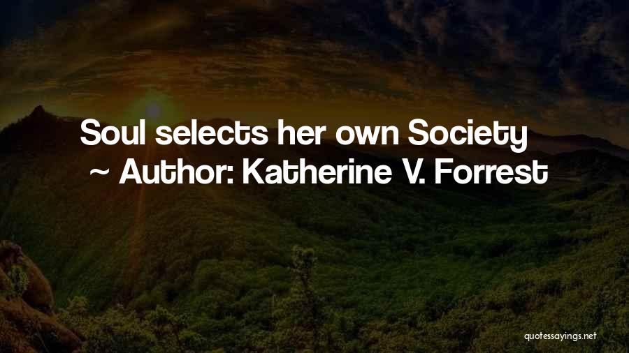 Katherine V. Forrest Quotes: Soul Selects Her Own Society