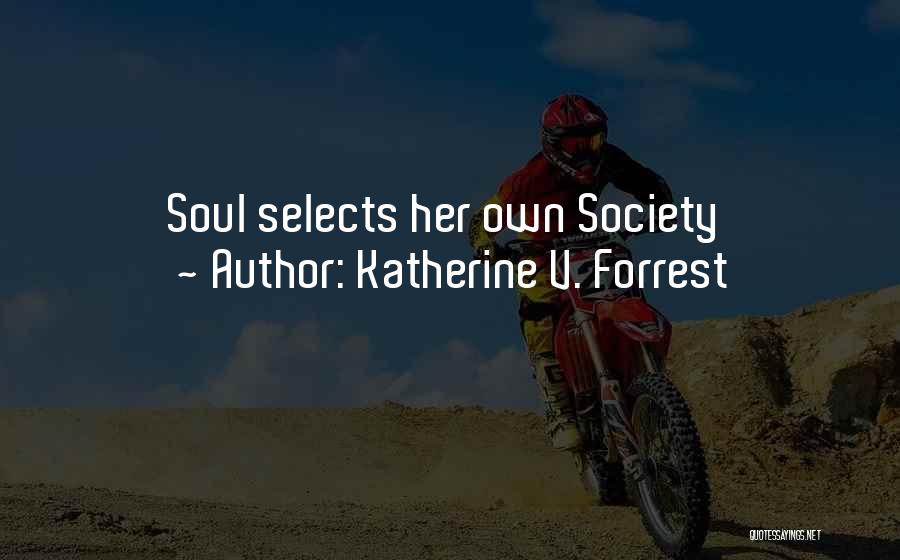 Katherine V. Forrest Quotes: Soul Selects Her Own Society