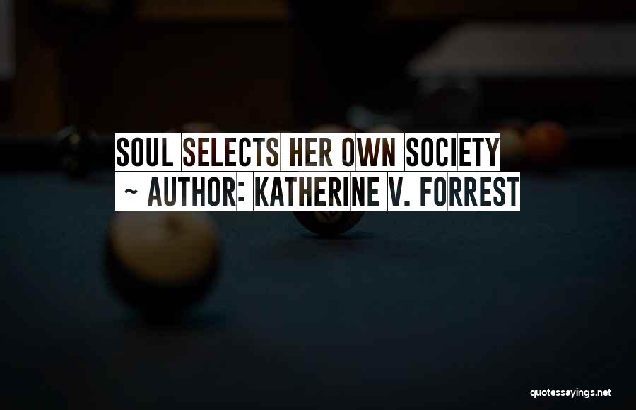 Katherine V. Forrest Quotes: Soul Selects Her Own Society