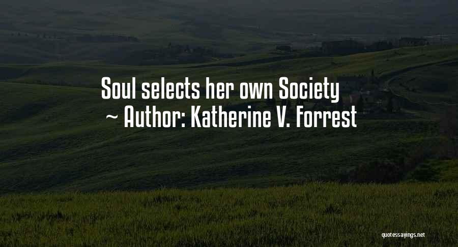 Katherine V. Forrest Quotes: Soul Selects Her Own Society