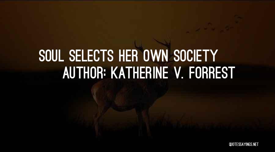Katherine V. Forrest Quotes: Soul Selects Her Own Society