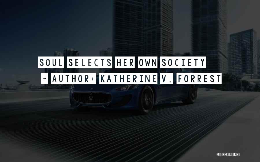 Katherine V. Forrest Quotes: Soul Selects Her Own Society