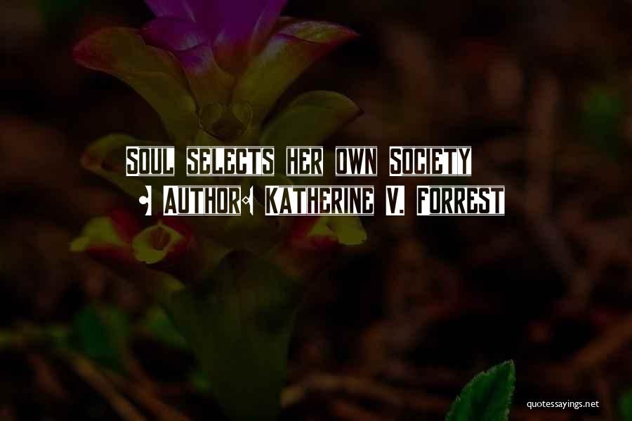 Katherine V. Forrest Quotes: Soul Selects Her Own Society
