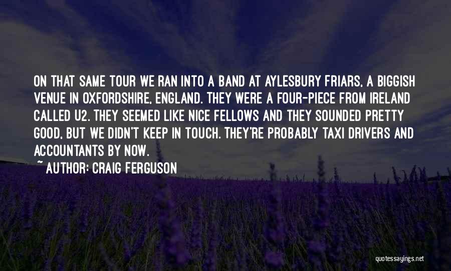 Craig Ferguson Quotes: On That Same Tour We Ran Into A Band At Aylesbury Friars, A Biggish Venue In Oxfordshire, England. They Were
