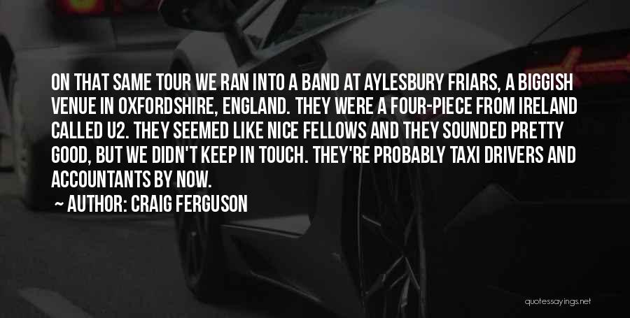 Craig Ferguson Quotes: On That Same Tour We Ran Into A Band At Aylesbury Friars, A Biggish Venue In Oxfordshire, England. They Were