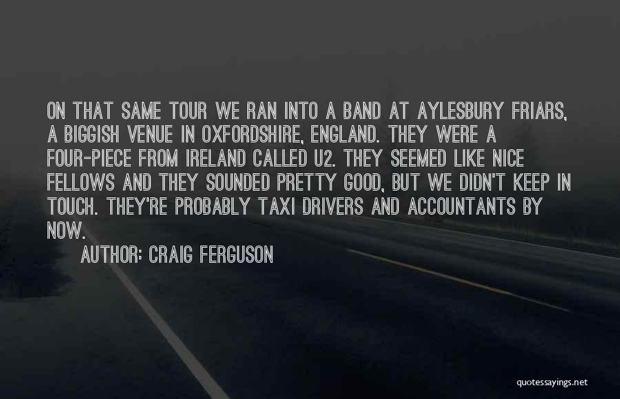 Craig Ferguson Quotes: On That Same Tour We Ran Into A Band At Aylesbury Friars, A Biggish Venue In Oxfordshire, England. They Were
