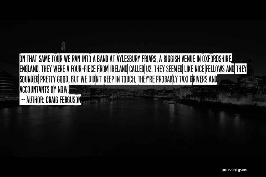 Craig Ferguson Quotes: On That Same Tour We Ran Into A Band At Aylesbury Friars, A Biggish Venue In Oxfordshire, England. They Were