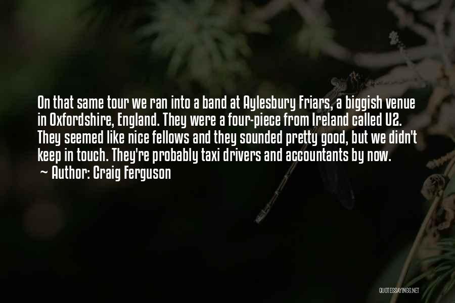 Craig Ferguson Quotes: On That Same Tour We Ran Into A Band At Aylesbury Friars, A Biggish Venue In Oxfordshire, England. They Were