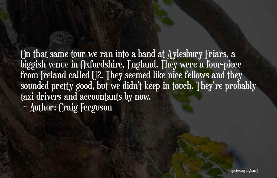 Craig Ferguson Quotes: On That Same Tour We Ran Into A Band At Aylesbury Friars, A Biggish Venue In Oxfordshire, England. They Were