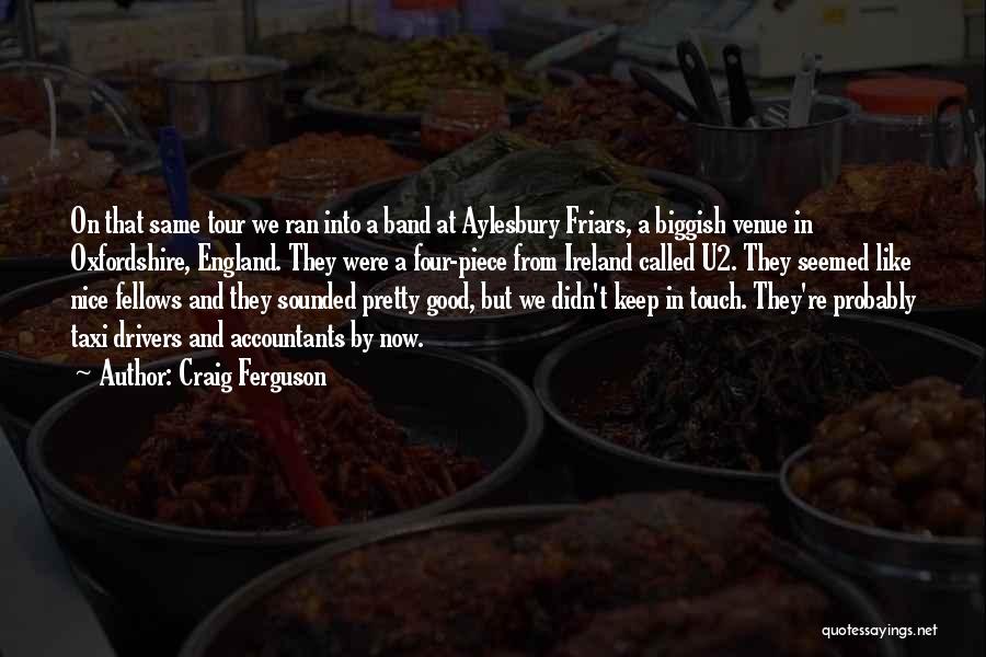 Craig Ferguson Quotes: On That Same Tour We Ran Into A Band At Aylesbury Friars, A Biggish Venue In Oxfordshire, England. They Were