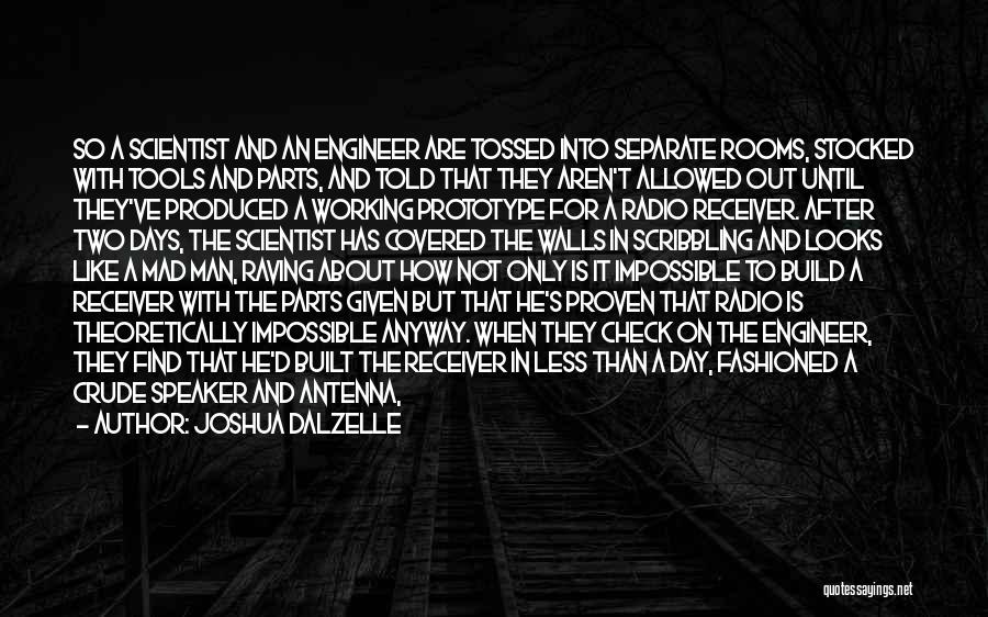 Joshua Dalzelle Quotes: So A Scientist And An Engineer Are Tossed Into Separate Rooms, Stocked With Tools And Parts, And Told That They