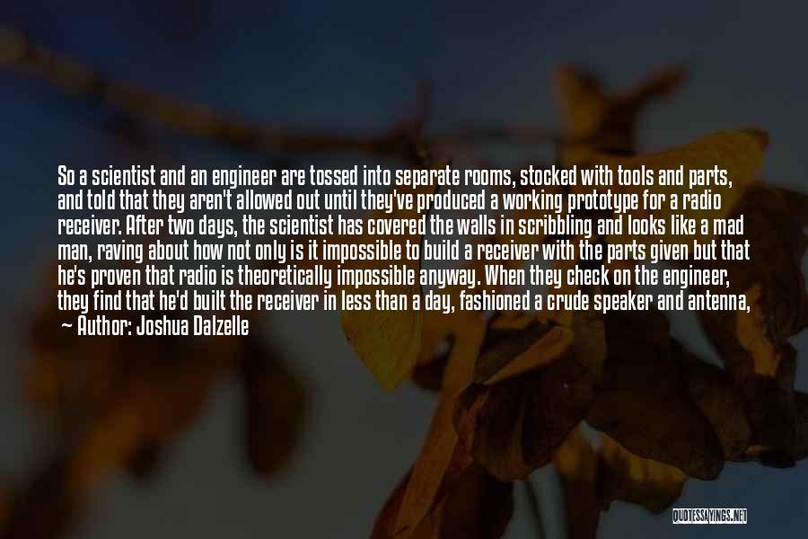 Joshua Dalzelle Quotes: So A Scientist And An Engineer Are Tossed Into Separate Rooms, Stocked With Tools And Parts, And Told That They