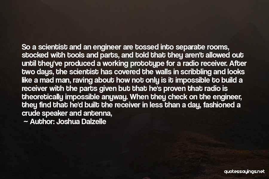 Joshua Dalzelle Quotes: So A Scientist And An Engineer Are Tossed Into Separate Rooms, Stocked With Tools And Parts, And Told That They