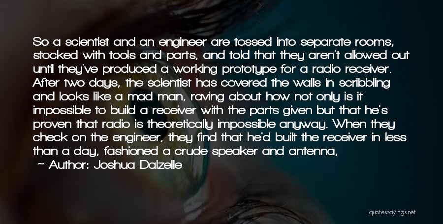 Joshua Dalzelle Quotes: So A Scientist And An Engineer Are Tossed Into Separate Rooms, Stocked With Tools And Parts, And Told That They