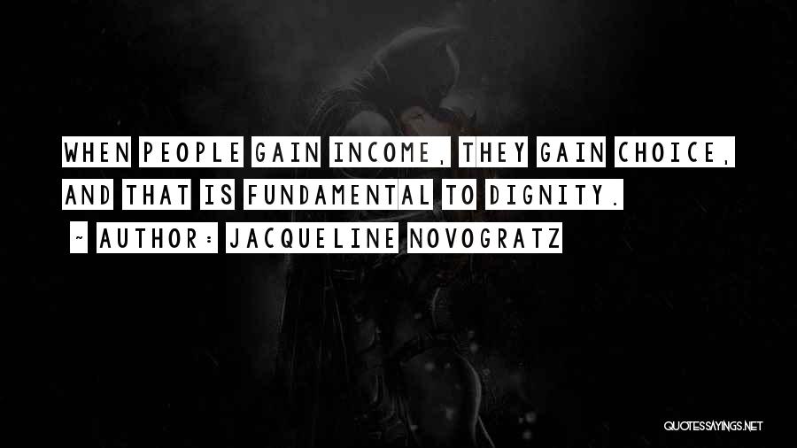 Jacqueline Novogratz Quotes: When People Gain Income, They Gain Choice, And That Is Fundamental To Dignity.