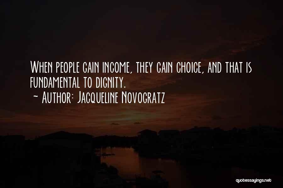 Jacqueline Novogratz Quotes: When People Gain Income, They Gain Choice, And That Is Fundamental To Dignity.