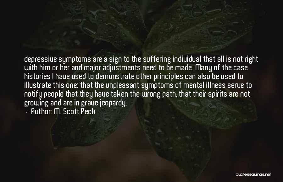 M. Scott Peck Quotes: Depressive Symptoms Are A Sign To The Suffering Individual That All Is Not Right With Him Or Her And Major