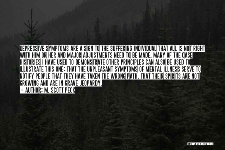 M. Scott Peck Quotes: Depressive Symptoms Are A Sign To The Suffering Individual That All Is Not Right With Him Or Her And Major