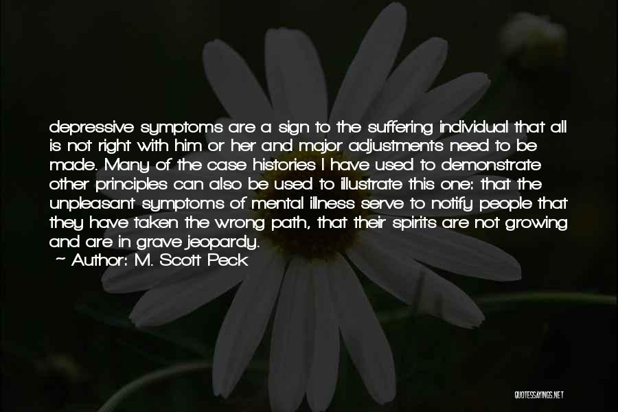 M. Scott Peck Quotes: Depressive Symptoms Are A Sign To The Suffering Individual That All Is Not Right With Him Or Her And Major