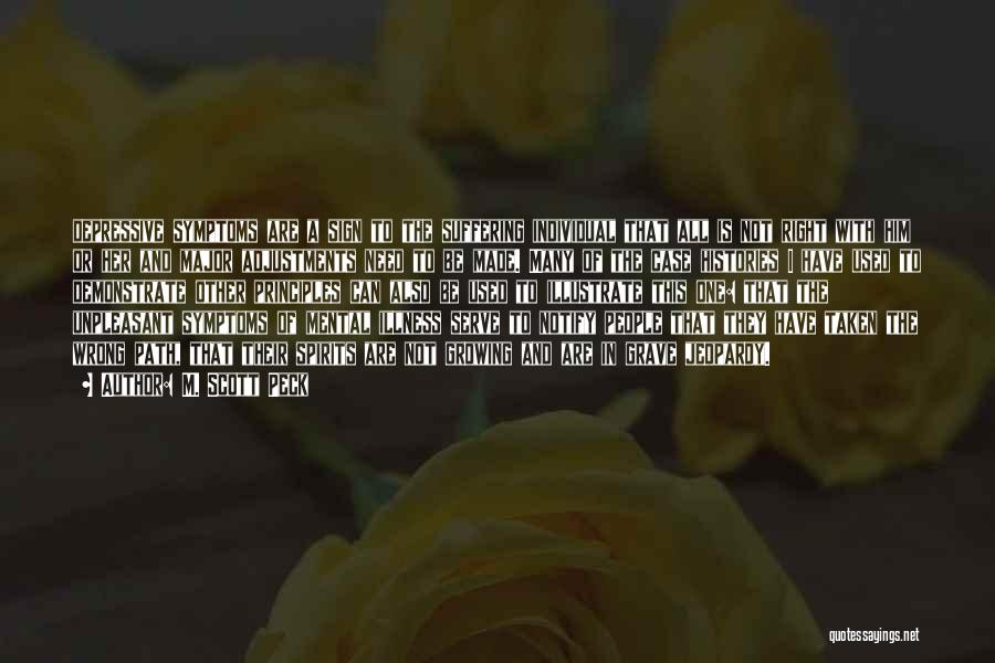 M. Scott Peck Quotes: Depressive Symptoms Are A Sign To The Suffering Individual That All Is Not Right With Him Or Her And Major