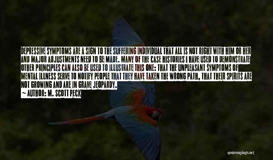 M. Scott Peck Quotes: Depressive Symptoms Are A Sign To The Suffering Individual That All Is Not Right With Him Or Her And Major